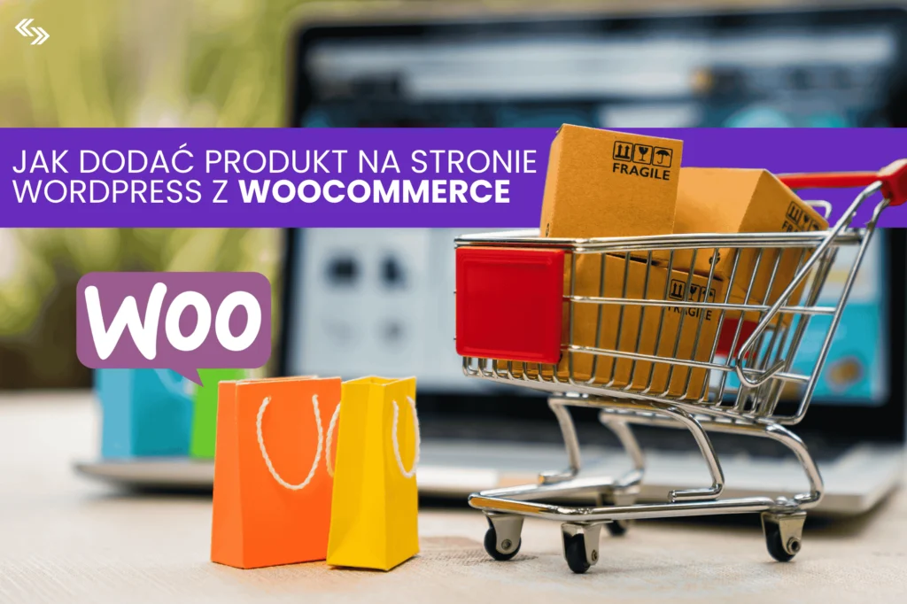 Jak dodać produkt na stronie WordPress z WooCommerce: Poradnik krok po kroku